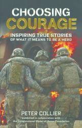 Choosing Courage : Inspiring Stories of What It Means to Be a Hero