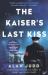 The Kaiser's Last Kiss The Kaiser's Last Kiss