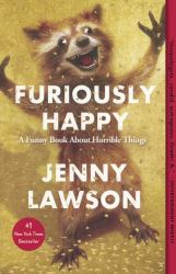 Furiously Happy : A Funny Book about Horrible Things