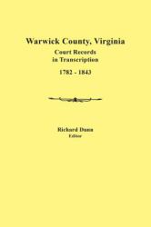 Warwick County, Virginia, Court Records in Transcription, 1782-1843