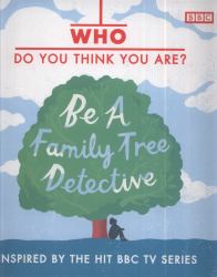 Who Do You Think You Are? : Be a Family Tree Detective