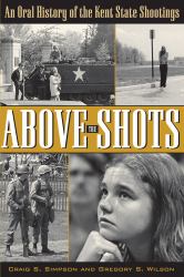 An Oral History of the Kent State Shootings : Above the Shots