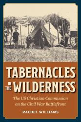Tabernacles in the Wilderness : The US Christian Commission on the Civil War Battlefront