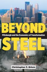 Beyond Steel : Pittsburgh and the Economics of Transformation