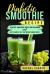 Diabetic Smoothie Recipe : Healthy Smoothie Book for Beginners and Easy Diabetic Diet for Blood Sugar Detox