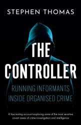 The Controller : Running Informants Inside Organised Crime