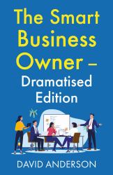 The Smart Business Owner - Dramatised Edition : Step Back from the Coalface and Watch Your Business Grow