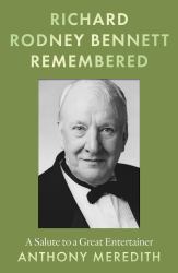 Richard Rodney Bennett Remembered : A Salute to a Great Entertainer