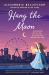 Hang the Moon: a Novel Hang the Moon: a Novel