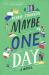 Maybe One Day : A Novel