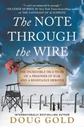 The Note Through the Wire : The Incredible True Story of a Prisoner of War and a Resistance Heroine