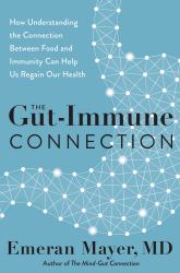The Gut-Immune Connection : How Understanding the Connection Between Food and Immunity Can Help Us Regain Our Health