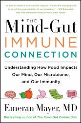 The Mind-Gut-Immune Connection : Understanding How Food Impacts Our Mind, Our Microbiome, and Our Immunity