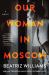 Our Woman in Moscow : A Novel