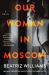 Our Woman in Moscow : A Novel