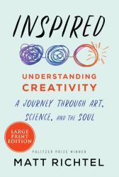 Inspired : Understanding Creativity: a Journey Through Art, Science, and the Soul
