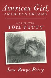 American Girl, American Dreams : My Life with Tom Petty