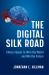 The Digital Silk Road : China's Quest to Wire the World and Win the Future