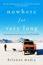 Nowhere for Very Long : The Unexpected Road to an Unconventional Life