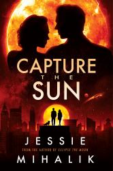 Capture the Sun : A Novel