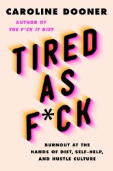 Tired As F*ck : Burnout at the Hands of Diet, Self-Help, and Hustle Culture