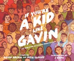 If You're a Kid Like Gavin : The True Story of a Young Trans Activist