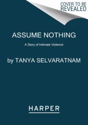 Assume Nothing : A Story of Intimate Violence
