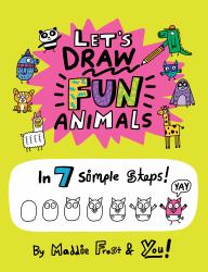 Let's Draw Fun Animals : In 7 Simple Steps