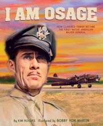I Am Osage : How Clarence Tinker Became the First Native American Major General