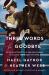 Three Words for Goodbye : A Novel Three Words for Goodbye : A Novel