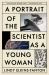 A Portrait of the Scientist As a Young Woman : A Memoir