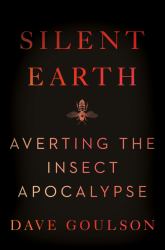 Silent Earth : Averting the Insect Apocalypse