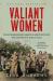 Valiant Women : The Extraordinary American Servicewomen Who Helped Win World War II