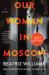 Our Woman in Moscow : A Novel
