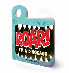 Roar! I'm a Dinosaur : An Interactive Mask Board Book with Eyeholes