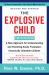 The Explosive Child [Sixth Edition] : A New Approach for Understanding and Parenting Easily Frustrated, Chronically Inflexible Children