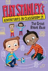 Flat Stanley's Adventures in Classroom 2E #4: the Great Robot Race