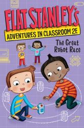 Flat Stanley's Adventures in Classroom 2E #4: the Great Robot Race