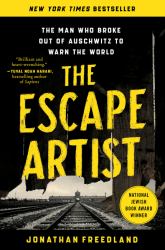 The Escape Artist : The Man Who Broke Out of Auschwitz to Warn the World