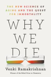 Why We Die : The New Science of Aging and the Quest for Immortality