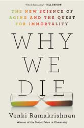Why We Die : The New Science of Aging and the Quest for Immortality
