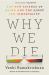 Why We Die : The New Science of Aging and the Quest for Immortality