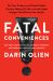 Fatal Conveniences : The Toxic Products and Harmful Habits That Are Making You Sick--And the Simple Changes That Will Save Your Health