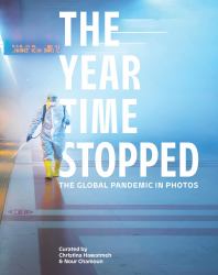 The Year Time Stopped : The Global Pandemic in Photos