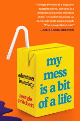 My Mess Is a Bit of a Life : Adventures in Anxiety