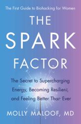The Spark Factor : The Secret to Supercharging Energy, Becoming Resilient, and Feeling Better Than Ever