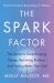 The Spark Factor : The Secret to Supercharging Energy, Becoming Resilient, and Feeling Better Than Ever