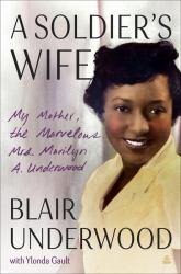 A Soldier's Wife : My Mother, the Marvelous Mrs. Marilyn A. Underwood