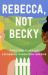 Rebecca, Not Becky : A Novel