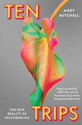 Ten Trips : The New Reality of Psychedelics